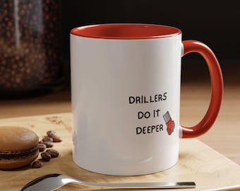 Drillers Do It Deeper mug | Accent Coffee Mug 11oz 15oz