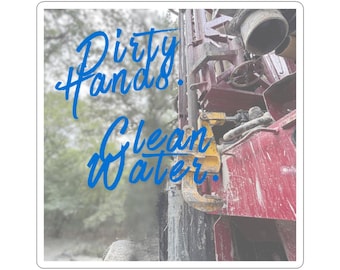 Dirty Hands Clean Water Sticker | Water Well Driller Decal, Rig Crew Vinyl Sticker, Blue Collar Trades Gift