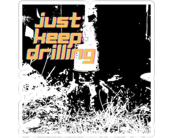 Just Keep Drilling Sticker | Water Well Driller Decal, Rig Crew Vinyl Sticker, Blue Collar Work Sticker
