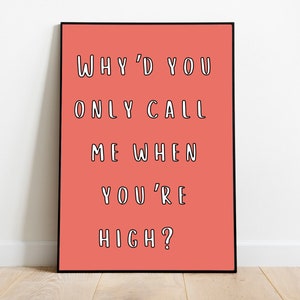 Why’d You Only Call Me When You’re High Arctic Monkeys Digital Wall Art Print Instant Download