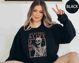Staying Alive Sweatshirt Trendy Coffee Sweater Funny Skeleton Sweatshirt Retro Coffee Lovers Gift Skull retro Hoodie for Women