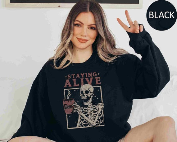 Staying Alive Sweatshirt Trendy Coffee Sweater Funny Skeleton Sweatshirt Retro Coffee Lovers Gift Skull retro Hoodie for Women