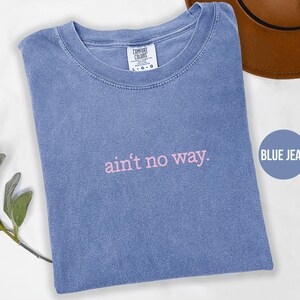 Comfort Colors® Ain’t No Way Shirt, Sarcastic Shirt, Funny Humor Shirt, Unhinged Meme Shirt, Weird Dark Humor Shirt, Sarcasm Womens Tshirt