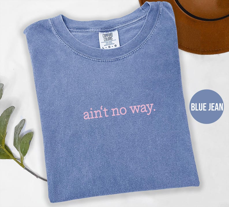 Comfort Colors® Ain’t No Way Shirt, Sarcastic Shirt, Funny Humor Shirt, Unhinged Meme Shirt, Weird Dark Humor Shirt, Sarcasm Womens Tshirt