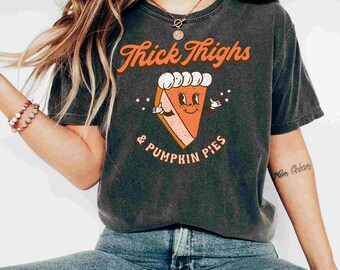 Thick Thighs and Pumpkin Pies Shirt Retro Thanksgiving Tshirt Funny Fall Tee Fall Crewneck Family Thanksgiving Shirt Comfort Colors T Shirt