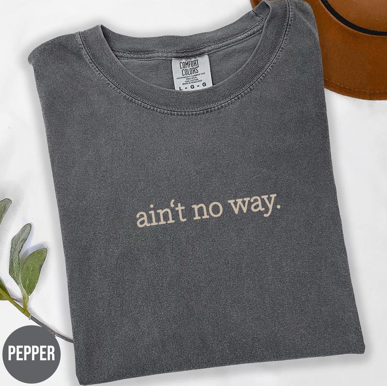 Comfort Colors® Ain’t No Way Shirt, Sarcastic Shirt, Funny Humor Shirt, Unhinged Meme Shirt, Weird Dark Humor Shirt, Sarcasm Womens Tshirt