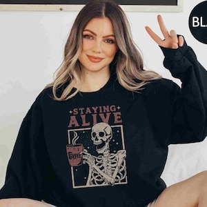 Staying Alive Sweatshirt Trendy Coffee Sweater Funny Skeleton Sweatshirt Retro Coffee Lovers Gift Skull retro Hoodie for Women