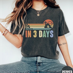 A Lot Can Happen in 3 Days Shirt, Easter TShirt, Comfort Colors He is Risen Tee, Retro Easter Shirt, Jesus T-shirt, Easter Gift