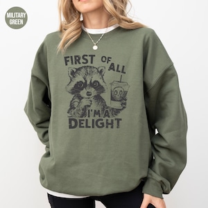 Raccoon Sweatshirt, First Of All I'm A Delight, Sarcastic Raccoon Hoodie, Gift For Best Friend, Raccoon Lover, Raccoon Crewneck