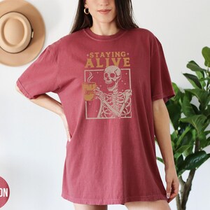 Staying Alive Shirt, Trendy Coffee Shirt, Funny Skeleton T-Shirt, Coffee Lovers Gift Skull retro Halloween Tshirt Women Comfort Colors Tee image 9