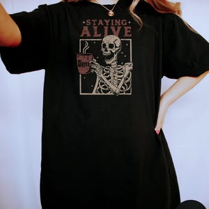 Staying Alive Shirt, Trendy Coffee Shirt, Funny Skeleton T-Shirt, Coffee Lovers Gift Skull retro Halloween Tshirt Women Comfort Colors Tee image 8