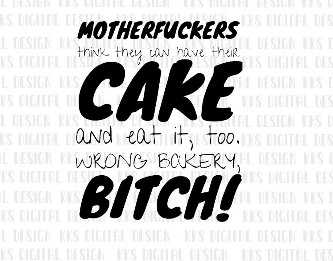 Have Your Cake and Eat It Too Wrong Bakery Sarcastic Humor Digital PNG