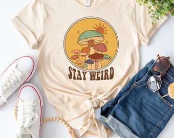 Stay Weird Shirt, Weird Mushroom Shirt, Fall T-Shirt, Cottagecore Shirt, Autumn Mushroom Gift, Womens Graphic Tee, Thanksgiving Gift For Her