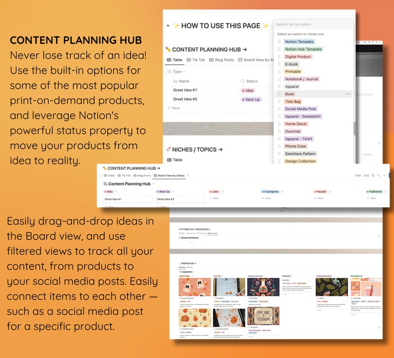 May include: A screenshot of a Notion workspace displaying a content planning hub. The hub is structured as a table with columns for "Type", "Aa Name", and "Status". The table is used to track ideas for various content types, such as blog posts, social media posts, and digital products. The screenshot also shows a drop-down menu with a list of different product types, such as "Notion Template", "Digital Product", and "E-book".