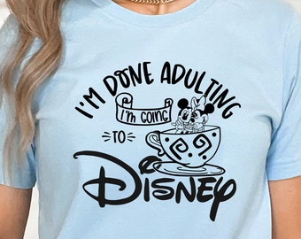 I’m Done Adulting I’m Going To Disney Shirts, Disneyworld Shirts Family, Adult Disney Shirt, Disneyland Shirt, Going to Disneyworld Shirts