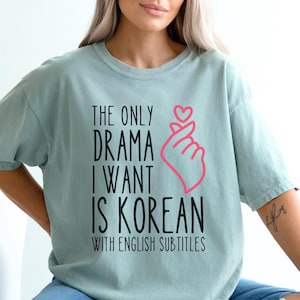 Kdrama shirt Comfort colors gift for korean drama lover tshirt, K-drama t shirt, The only drama I want is Korean, K Drama graphic tee