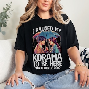 Kdrama Shirt for Korean Drama fan, I paused my kdrama to be here t-shirt, Gift for KDrama lover t shirt, Korean drama funny graphic tee