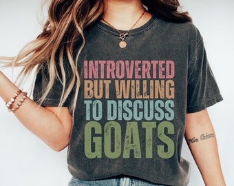 Goats shirt Comfort colors gift for goat owner tshirt, Goat lover t shirt for farm girl, Introverted but willing to discuss goats