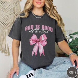 God is Good All the Time shirt Comfort Colors gift for believer, Christian shirt for woman, Faith based tshirt, Bible verse gift