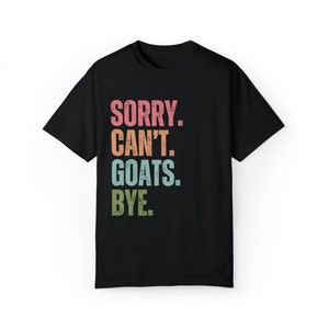 Goats shirt Comfort colors gift for goat owner tshirt, Goat lover t shirt for farm girl, Sorry can't Goats bye image 8