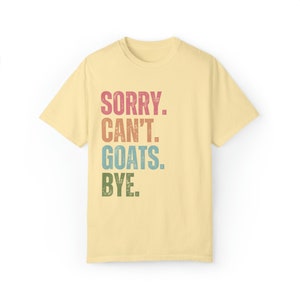 Goats shirt Comfort colors gift for goat owner tshirt, Goat lover t shirt for farm girl, Sorry can't Goats bye image 2
