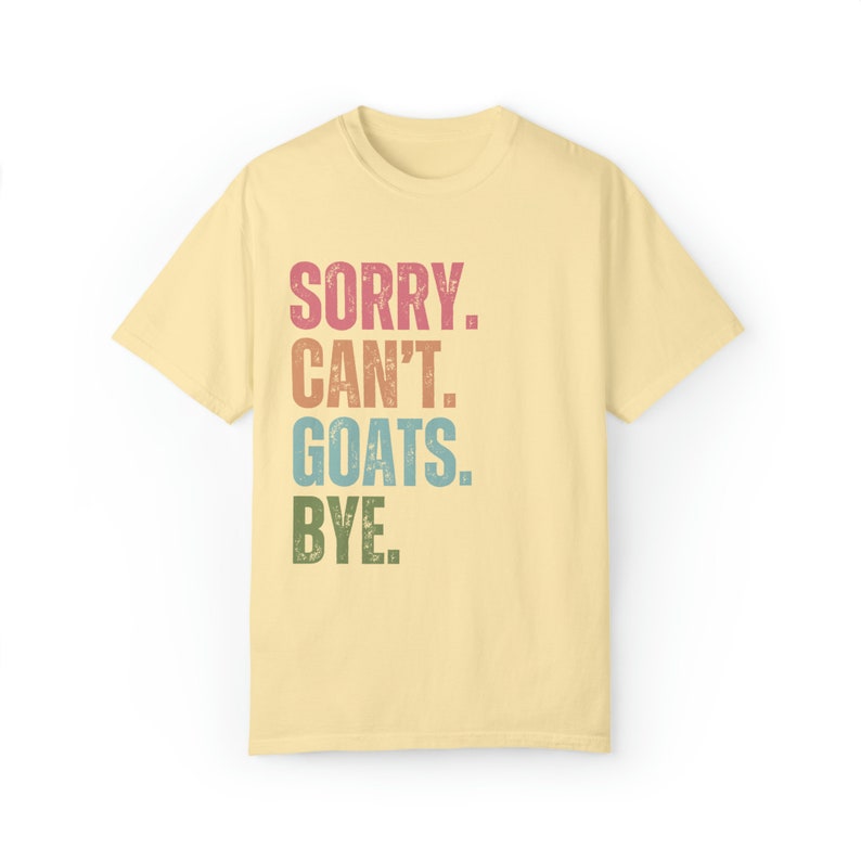 Goats shirt Comfort colors gift for goat owner tshirt, Goat lover t shirt for farm girl, Sorry can't Goats bye image 2