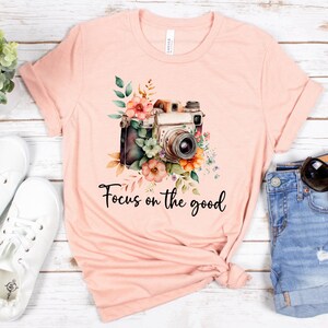 Focus on the good shirt | Photographer tshirt | Camera lover gift | Inspirational shirt