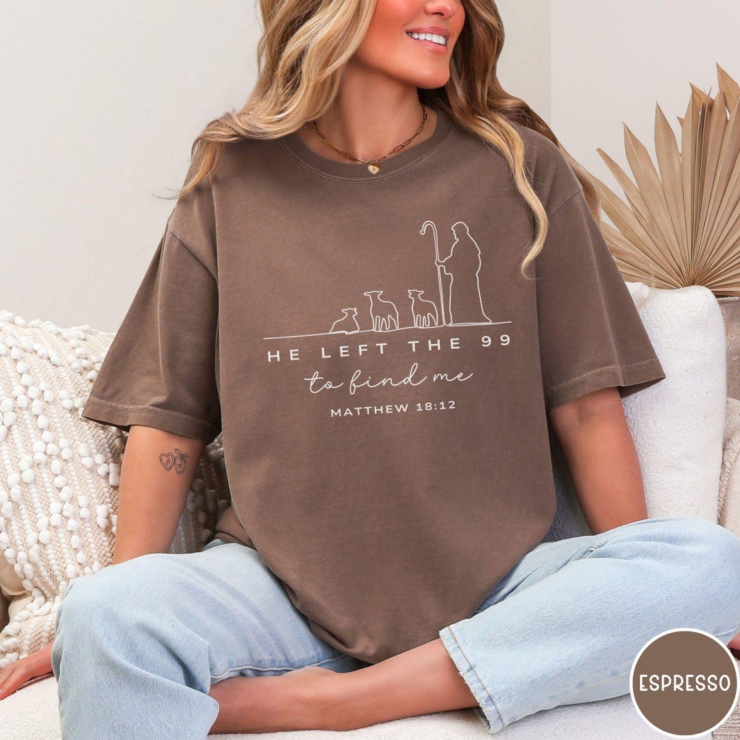 He Left the 99 to Find Me Shirt Comfort Colors Gift for Believer ...