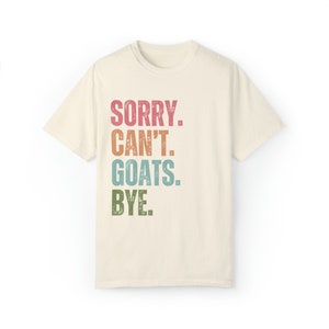 Goats shirt Comfort colors gift for goat owner tshirt, Goat lover t shirt for farm girl, Sorry can't Goats bye image 6