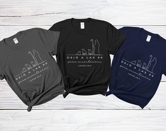 Camisa Cristiana for Hispanic, Gift for Christian Shirt in Spanish He left the 99 Lucas 15:4 versículo de la Biblia en Español