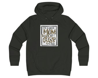Im a good mom but I cuss a little ~ Girlie College Hoodie