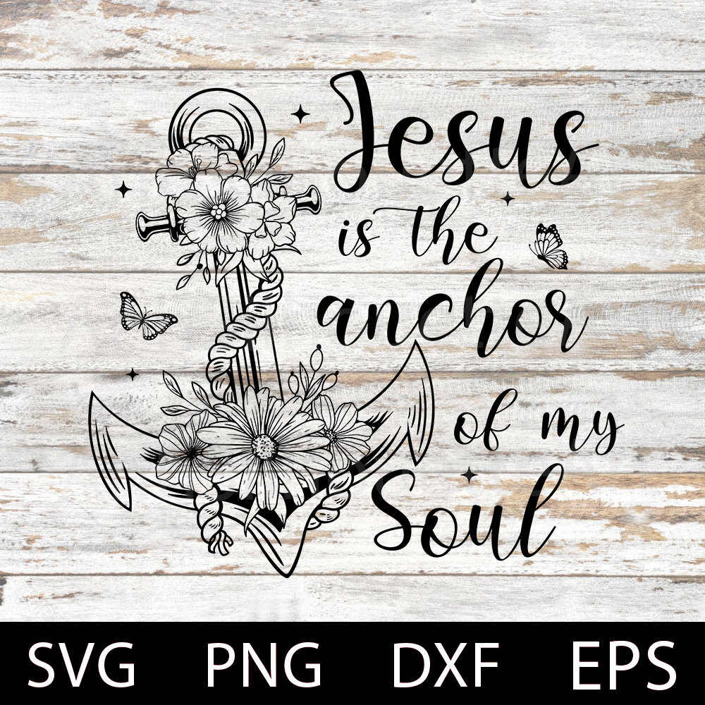 Jesus is the Anchor of My Soul Svg, Bible Verse, Anchor Svg, Faith Svg ...