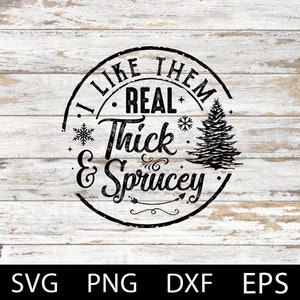 I Like Them Real Thick & Sprucey Svg, Retro Christmas Svg, Funny Christmas Tree Svg, Snow Svg, Winter Svg, Silhouette Cut file, Eps, Dxf