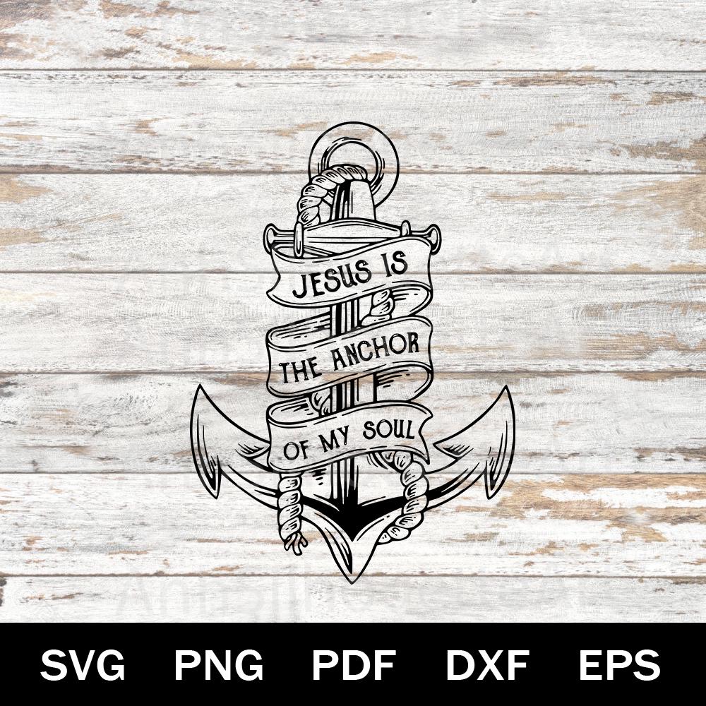 Jesus is the Anchor of My Soul Svg, Bible Verse,faith Christian Svg ...