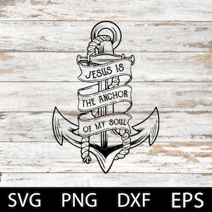 Jesus is the Anchor of My Soul svg, Bible verse, Anchor svg, Faith svg, Christian Svg, Jesus Cricut file, Laser cut file.