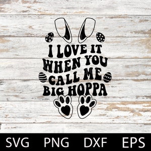 I Love It When You Call Me Big Hoppa Svg, Easter svg, Happy Easter Svg.