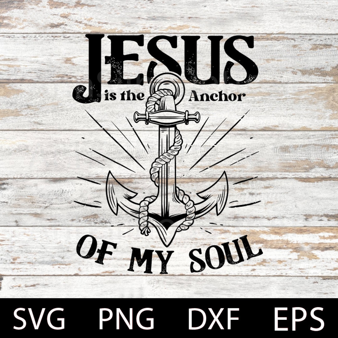 Jesus is the Anchor of My Soul Svg, Bible Verse, Anchor Svg, Faith Svg ...