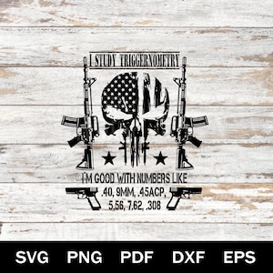 May include: Black and white graphic design featuring a skull with an American flag design, two rifles, two pistols, and text that reads "I STUDY TRIGGERNOMETRY" and "I'M GOOD WITH NUMBERS LIKE .40, 9MM, .45ACP, 5.56, 7.62, .308".