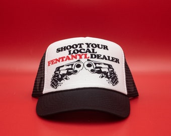 Shoot you local F*ntanyl dealer trendy trucker Hat, adjustable fit