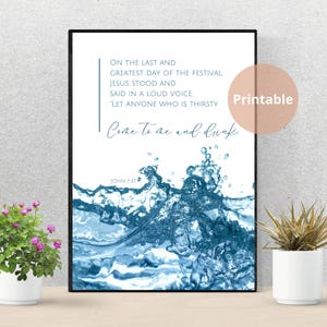 May include: Printable wall art with a blue water splash design and a quote from the Bible: "On the last and greatest day of the festival, Jesus stood and said in a loud voice, 'Let anyone who is thirsty come to me and drink.' John 7:37"
