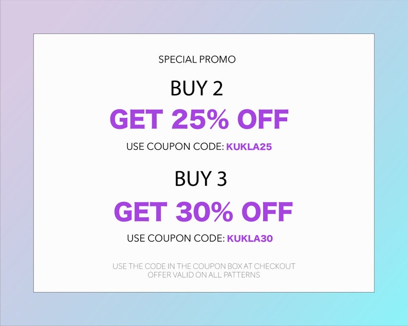 May include: A white and purple graphic with the text "SPECIAL PROMO" and two discount offers: "BUY 2 GET 25% OFF" with the coupon code "KUKLA25" and "BUY 3 GET 30% OFF" with the coupon code "KUKLA30". The text at the bottom reads "USE THE CODE IN THE COUPON BOX AT CHECKOUT OFFER VALID ON ALL PATTERNS".