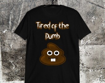 I'm Tired Of The Dumb Ish Funny poop emoji shirt