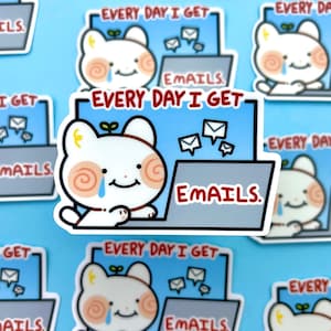 May include: A white cat with red swirls on its cheeks is sitting at a laptop computer with the text "EVERY DAY I GET EMAILS." The cat is crying a single tear.