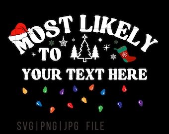 Most Likely to Svg with Your Custom Text, Get Creative with Custom Most Likely to Christmas Svg, Personalized Christmas Most Likely to PNG