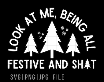 Look at me being all Festive svg png, Look at me svg, being all Festive svg, Christmas Svg