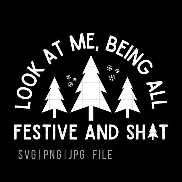 Look at me being all Festive svg png, Look at me svg, being all Festive svg, Christmas Svg