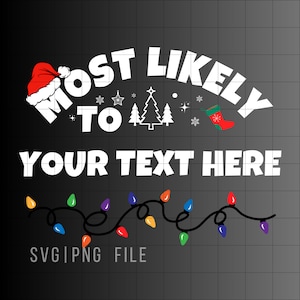 May include: A black graphic design with the text "MOST LIKELY TO" above "YOUR TEXT HERE". A Santa hat, Christmas tree, and stocking are included. A string of colourful Christmas lights is at the bottom. The file type is SVG|PNG.