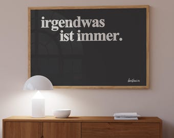 Irgendwas Ist Immer Print: German Slogan, Minimalist Wall Art