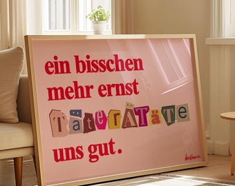Deutscher Spruch Poster: Ein bisschen mehr Ernst täterätäte uns gut (Humorvoller Print)