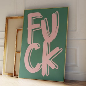 May include: A green canvas print with the word "F*CK" written in pink letters. The letters are stylized and have a brushstroke effect.